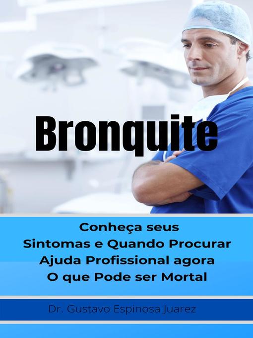 Title details for Bronquite    Conheça seus Sintomas e Quando Procurar Ajuda Profissional agora O que Pode ser Mortal by gustavo espinosa juarez - Available